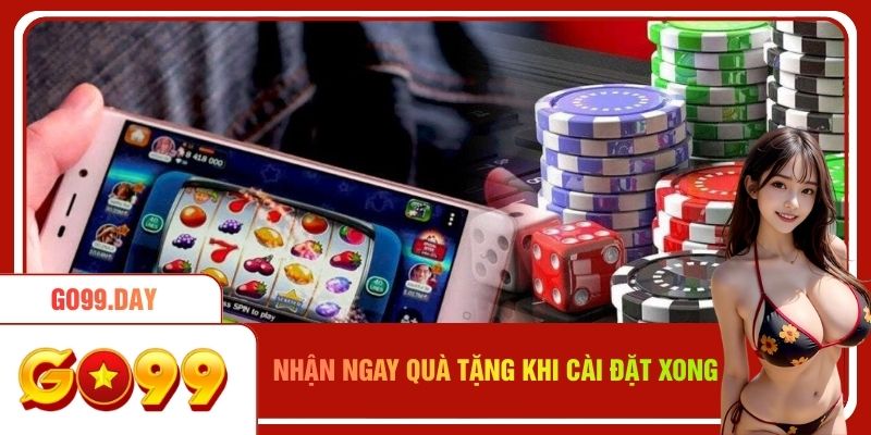 Nhận ngay quà tặng khi cài đặt xong