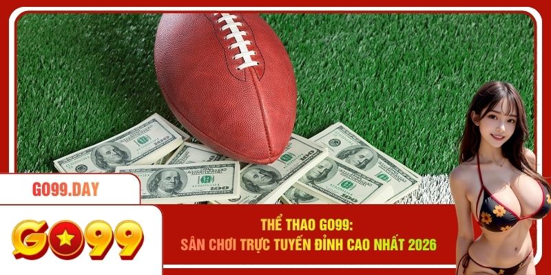 Thể Thao Go99 - Sân Chơi Trực Tuyến Đỉnh Cao Nhất 2026