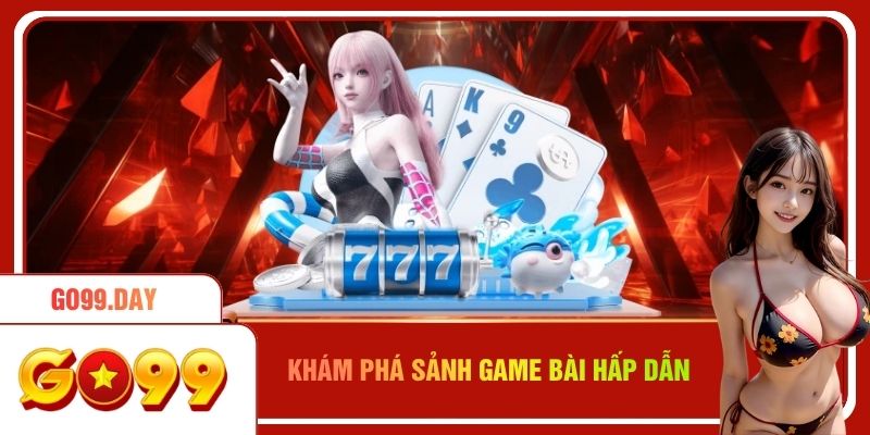 Khám phá sảnh game bài hấp dẫn ở Go99