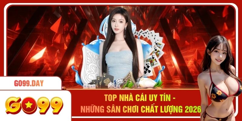 Top Nhà Cái Uy Tín - Những Sân Chơi Chất Lượng Nhất 2026